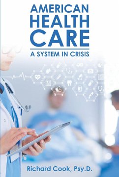 American Health Care: A System in Crisis (eBook, ePUB) - Psy. D., Richard Cook