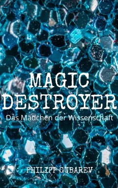 Magic Destroyer - Das Mädchen der Wissenschaft (eBook, ePUB) - Gubarev, Philipp