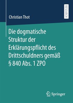 Die dogmatische Struktur der Erklärungspflicht des Drittschuldners gemäß § 840 Abs. 1 ZPO (eBook, PDF) - Thot, Christian