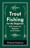 Trout-Fishing for the Beginner - With Twenty-Two Diagrams by the Author (eBook, ePUB)