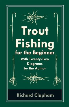 Trout-Fishing for the Beginner - With Twenty-Two Diagrams by the Author (eBook, ePUB) - Clapham, Richard
