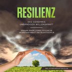 Resilienz: Das Geheimnis unbändiger Willenskraft - Erfahre innere Stärke, psychische Widerstandskraft und Selbstdisziplin (MP3-Download)