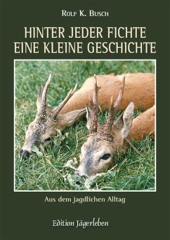 Hinter jeder Fichte eine kleine Geschichte: Aus dem jagdlichen Alltag (eBook, ePUB) - Busch, Rolf K.