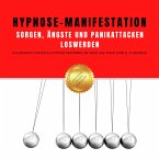 Hypnose-Manifestation: Sorgen, Ängste und Panikattacken loswerden (MP3-Download)