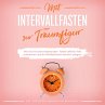 Mit Intervallfasten zur Traumfigur: Wie... - Bild 1