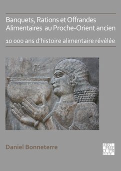 Banquets, Rations et Offrandes Alimentaires au Proche-Orient ancien - Bonneterre, Daniel (Professor of Ancient History, Universite du Queb