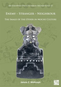 Enemy - Stranger - Neighbour: The Image of the Other in Moche Culture - Woloszyn, Janusz Z. (Assistant Professor, Faculty of Archaeology, Un