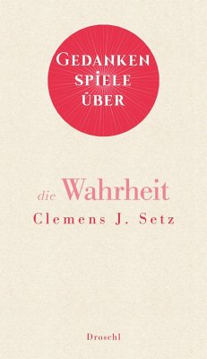 Gedankenspiele über die Wahrheit - Setz, Clemens J.