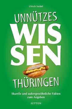 Unnützes Wissen Thüringen. (eBook, ePUB) - Seidel, Ulrich