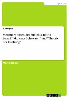 Metamorphosen des Subjekts. Botho Strauß' &quote;Marlenes Schwester&quote; und &quote;Theorie der Drohung&quote; (eBook, PDF)