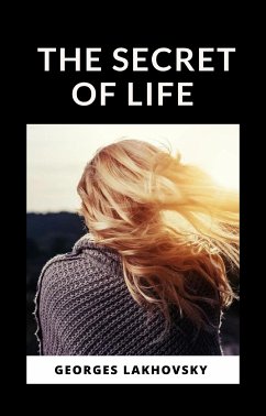 The Secret of Life (translated) (eBook, ePUB) - Lakhovsky, Georges