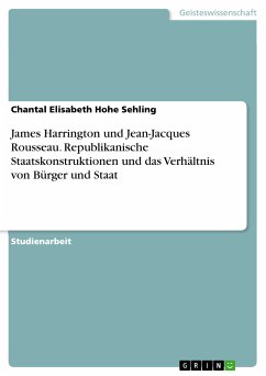 James Harrington und Jean-Jacques Rousseau. Republikanische Staatskonstruktionen und das Verhältnis von Bürger und Staat (eBook, PDF) - Hohe Sehling, Chantal Elisabeth