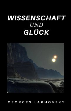 Wissenschaft und Glück (übersetzt) (eBook, ePUB) - Lakhovsky, Georges