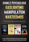 Dunkle Psychologie   Gaslighting   Manipulation   Narzissmus: Das große 4 in 1 Buch! Wie Sie emotionale Beeinflussung und Manipulationstechniken in Beruf, Alltag und Beziehung leicht erkennen und abwehren (eBook, ePUB)