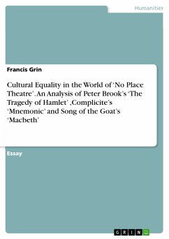 Cultural Equality in the World of ‘No Place Theatre’. An Analysis of Peter Brook’s ‘The Tragedy of Hamlet’ ,Complicite’s ‘Mnemonic’ and Song of the Goat’s ‘Macbeth’ (eBook, PDF)