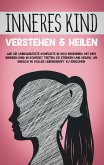 Inneres Kind verstehen & heilen: Wie Sie unbewältigte Konflikte in sich erkennen, mit dem inneren Kind in Kontakt treten, es stärken und heilen, um endlich in voller Lebenskraft zu erblühen (eBook, ePUB)