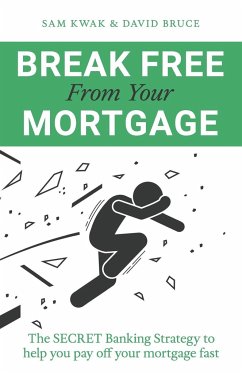 Break Free From Your Mortgage - Kwak, Sam; Bruce, David