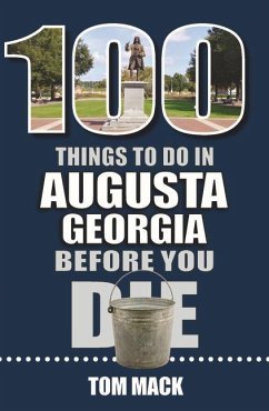 100 Things to Do in Augusta, Georgia Before You Die - Mack, Tom