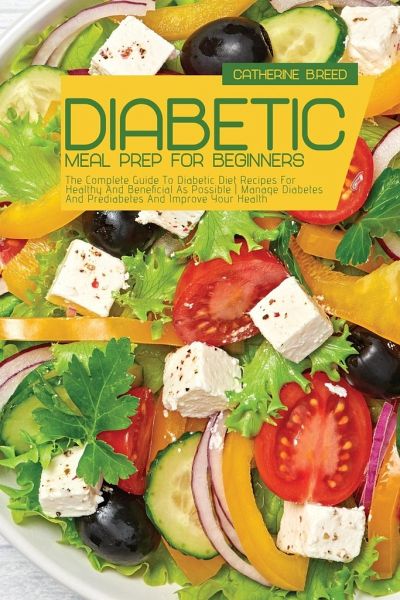 Diabetic Meal Prep For Beginners The Complete Guide To Diabetic Diet Recipes Von Catherine B Reed Englisches Buch Bucher De