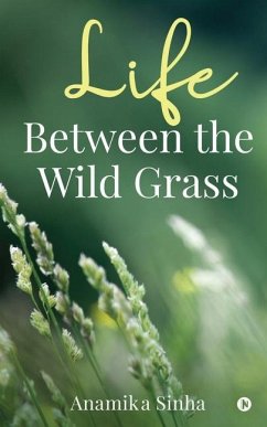 Life Between the Wild Grass - Anamika Sinha