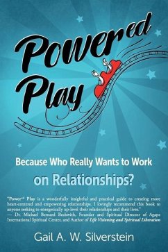 Power'ed' Play: Because Who Really Wants to Work on Relationships? - Silverstein, Gail A. W.