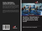 Aerobica. Metodologia e contenuto delle lezioni di miglioramento della salute