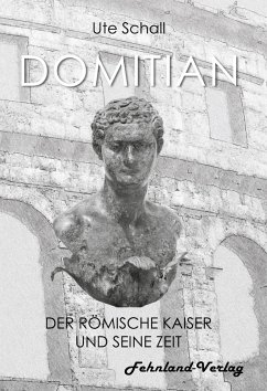 Domitian. Der römische Kaiser und seine Zeit - Schall, Ute