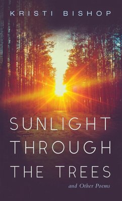 Sunlight through the Trees and Other Poems - Bishop, Kristi