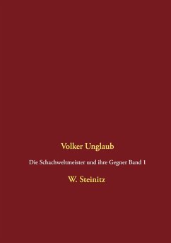Die Schachweltmeister und ihre Gegner Band 1 (eBook, PDF) Die Schachweltmeister und ihre Gegner Band 1 (eBook, PDF)