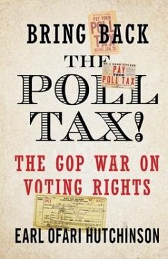 Bring Back the Poll Tax!-The GOP War on Voting Rights - Ofari Hutchinson, Earl