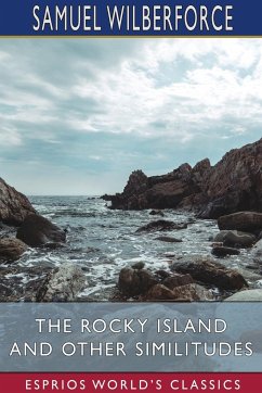 The Rocky Island and Other Similitudes (Esprios Classics) - Wilberforce, Samuel