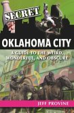Secret Oklahoma City: A Guide to the Weird, Wonderful, and Obscure