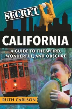 Secret California: A Guide to the Weird, Wonderful, and Obscure - Carlson, Ruth