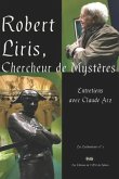 Robert Liris, Chercheur de Mystères: Entretiens avec Claude Arz