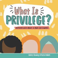 What is Privilege?: Inspiring Little Minds to Make Big Changes - Dewalt, Kayla; Gooding, Ashley