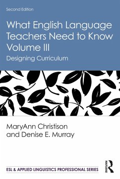 What English Language Teachers Need to Know Volume III - Christison, Maryann; Murray, Denise E