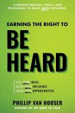 Earning the Right to Be Heard: Sell Your Ideas, Build Your Influence, Grow Your Opportunities