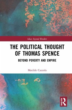 The Political Thought of Thomas Spence - Cazzola, Matilde (Max Planck Institute for Legal History and Legal T