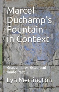 Marcel Duchamp's Fountain in Context: Readymades Read and made Part 2 - Merrington, Lyn