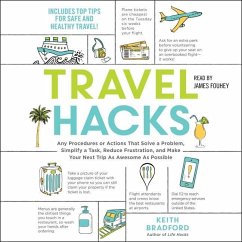Travel Hacks: Any Procedures or Actions That Solve a Problem, Simplify a Task, Reduce Frustration, and Make Your Next Trip as Awesom - Bradford, Keith