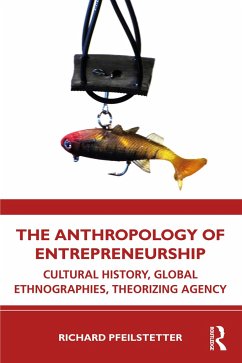 The Anthropology of Entrepreneurship - Pfeilstetter, Richard