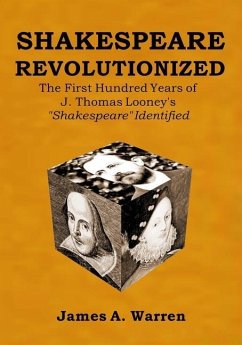Shakespeare Revolutionized: The First Hundred Years of J. Thomas Looney's Shakespeare Identified - Warren, James A.
