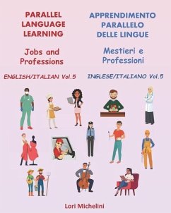 Parallel Language Learning - Jobs and Professions / Apprendimento Parallelo delle Lingue - Mestieri e Professioni: English/Italian Vol 5 / Inglese/Ita - Michelini, Lori