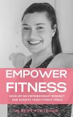 Empower Fitness - Develop An Empowerment Mindset And Achieve Your Fitness Goals (eBook, ePUB)