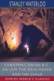 Christmas 200,000 B. C., An Ulm, The Rain-Maker, and The Child (Esprios Classics)