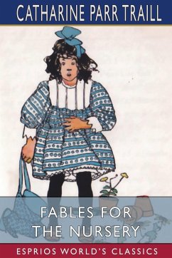 Fables for the Nursery (Esprios Classics) - Traill, Catharine Parr