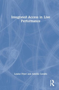 Integrated Access in Live Performance - Fryer, Louise; Cavallo, Amelia