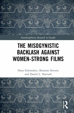 The Misogynistic Backlash Against Women-Strong Films - Schowalter, Dana; Stevens, Shannon; Horvath, Daniel L