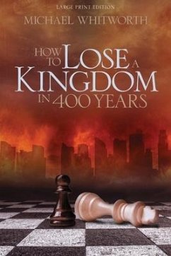 How to Lose a Kingdom in 400 Years: A Guide to 1-2 Kings - Whitworth, Michael