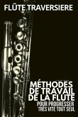 Méthode flûte traversière: Méthodes de travail de la flute traversière pour progresser très vite tout seul